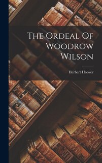 Couverture_The Ordeal Of Woodrow Wilson