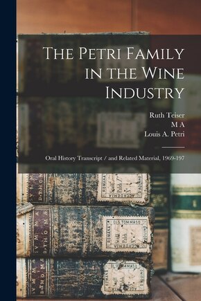 The Petri Family in the Wine Industry: Oral History Transcript / and Related Material, 1969-197