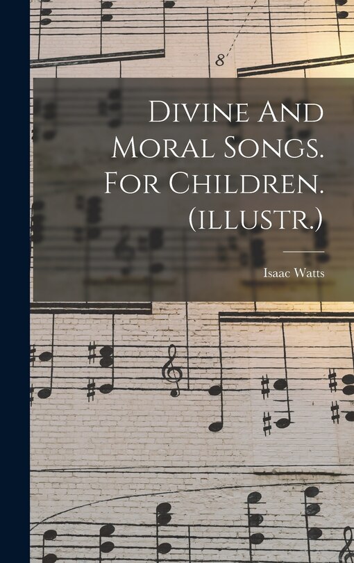 Front cover_Divine And Moral Songs. For Children. (illustr.)
