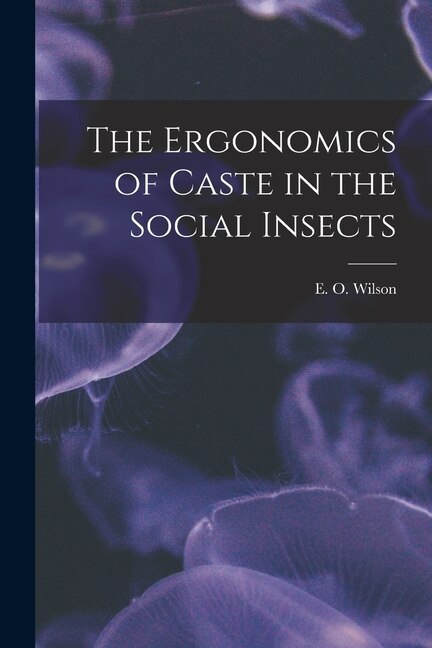 Front cover_The Ergonomics of Caste in the Social Insects