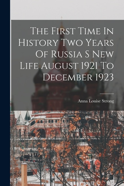 Front cover_The First Time In History Two Years Of Russia S New Life August 1921 To December 1923