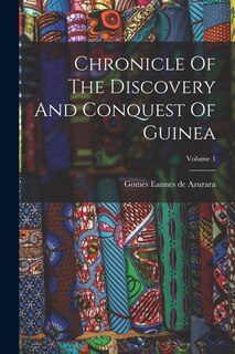 Couverture_Chronicle Of The Discovery And Conquest Of Guinea; Volume 1