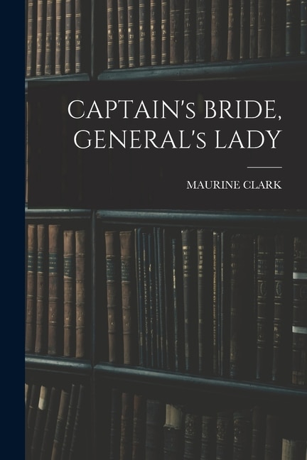 Front cover_CAPTAIN's BRIDE, GENERAL's LADY