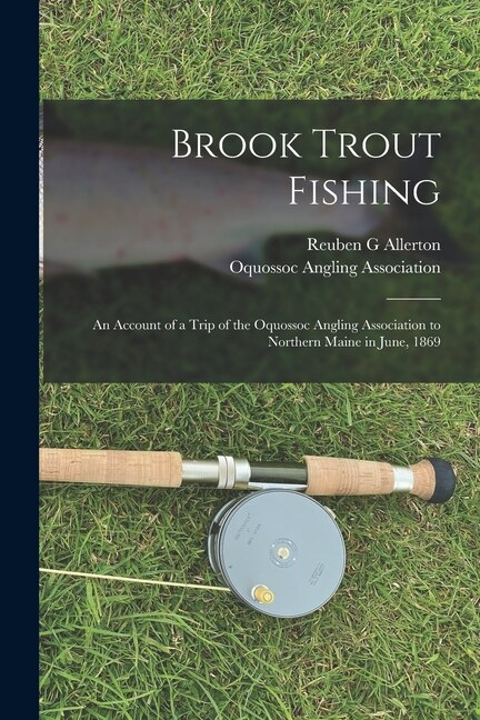 Couverture_Brook Trout Fishing; an Account of a Trip of the Oquossoc Angling Association to Northern Maine in June, 1869