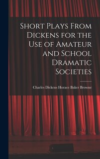Couverture_Short Plays From Dickens for the Use of Amateur and School Dramatic Societies
