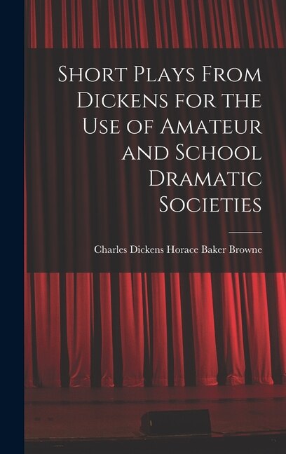 Couverture_Short Plays From Dickens for the Use of Amateur and School Dramatic Societies