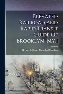 Elevated Railroad And Rapid Transit Guide Of Brooklyn [n.y.]