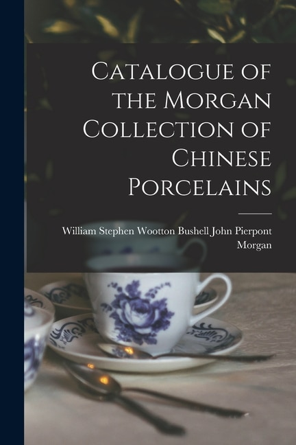 Front cover_Catalogue of the Morgan Collection of Chinese Porcelains