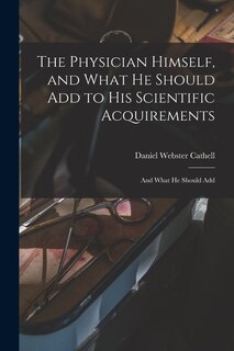 Couverture_The Physician Himself, and What He Should Add to His Scientific Acquirements