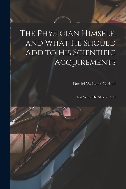 Couverture_The Physician Himself, and What He Should Add to His Scientific Acquirements