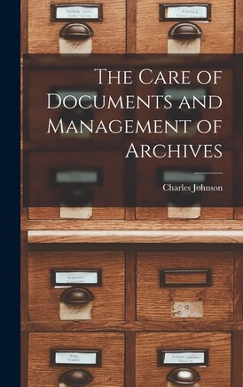 The Care of Documents and Management of Archives