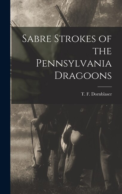 Front cover_Sabre Strokes of the Pennsylvania Dragoons
