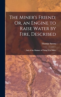Front cover_The Miner's Friend; Or, an Engine to Raise Water by Fire, Described