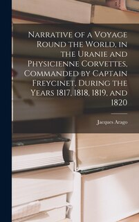 Front cover_Narrative of a Voyage Round the World, in the Uranie and Physicienne Corvettes, Commanded by Captain Freycinet, During the Years 1817, 1818, 1819, and 1820