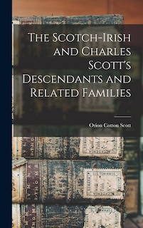 Front cover_The Scotch-Irish and Charles Scott's Descendants and Related Families