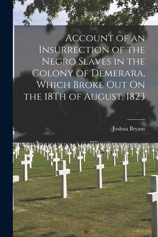 Front cover_Account of an Insurrection of the Negro Slaves in the Colony of Demerara, Which Broke Out On the 18Th of August, 1823