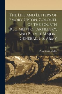 Front cover_The Life and Letters of Emory Upton, Colonel of the Fourth Regiment of Artillery, and Brevet Major-General, U.S. Army