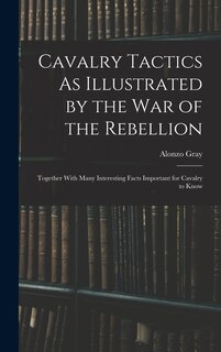 Front cover_Cavalry Tactics As Illustrated by the War of the Rebellion