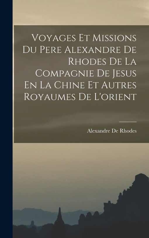Front cover_Voyages Et Missions Du Pere Alexandre De Rhodes De La Compagnie De Jesus En La Chine Et Autres Royaumes De L'orient