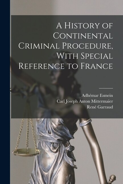 Front cover_A History of Continental Criminal Procedure, With Special Reference to France