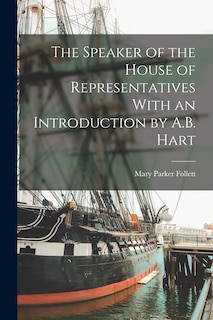 Front cover_The Speaker of the House of Representatives With an Introduction by A.B. Hart