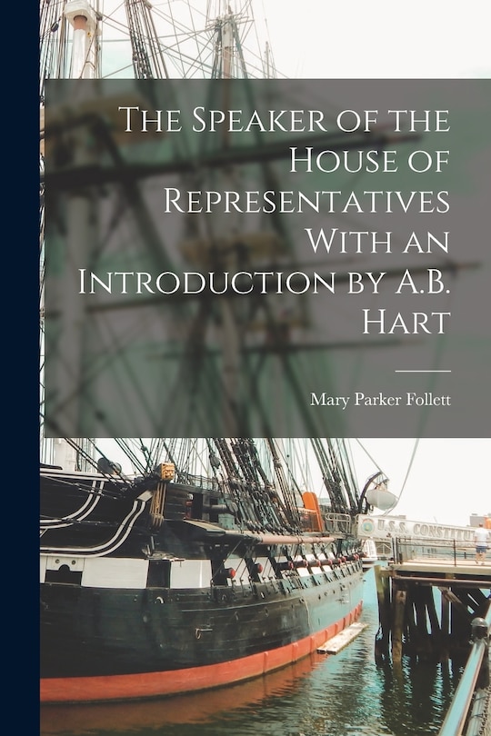 Front cover_The Speaker of the House of Representatives With an Introduction by A.B. Hart