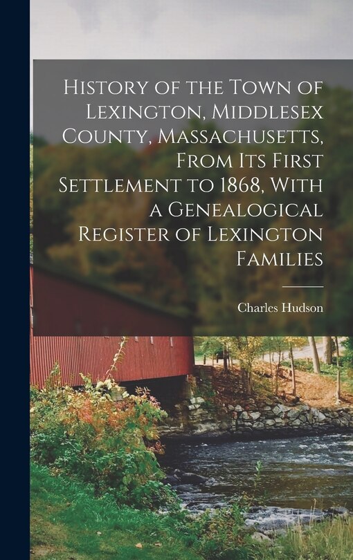 Couverture_History of the Town of Lexington, Middlesex County, Massachusetts, From its First Settlement to 1868, With a Genealogical Register of Lexington Families