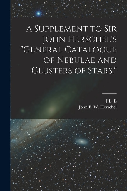 Couverture_A Supplement to Sir John Herschel's General Catalogue of Nebulae and Clusters of Stars.