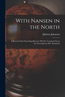 Front cover_With Nansen in the North; a Record of the Fram Expedition in 1893-96. Translated From the Norwegian by H.L. Braekstad