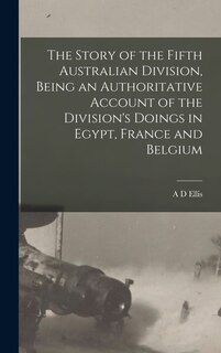 Couverture_The Story of the Fifth Australian Division, Being an Authoritative Account of the Division's Doings in Egypt, France and Belgium