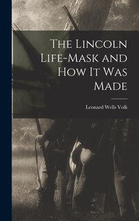 The Lincoln Life-mask and how it was Made