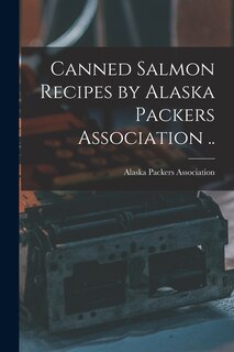 Couverture_Canned Salmon Recipes by Alaska Packers Association ..