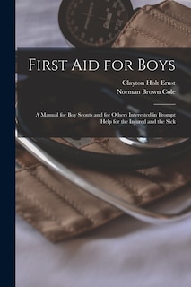 Couverture_First aid for Boys; a Manual for boy Scouts and for Others Interested in Prompt Help for the Injured and the Sick