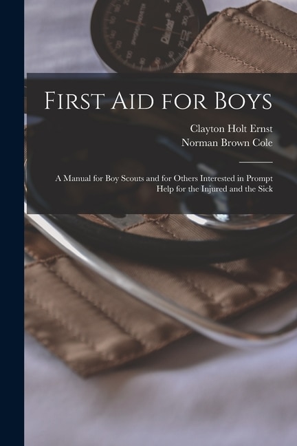 Couverture_First aid for Boys; a Manual for boy Scouts and for Others Interested in Prompt Help for the Injured and the Sick
