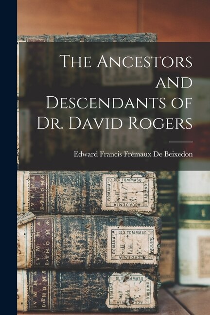 Front cover_The Ancestors and Descendants of Dr. David Rogers
