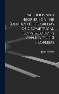 Couverture_Methods And Theories For The Solution Of Problems Of Geometrical Constructions Applied To 410 Problems