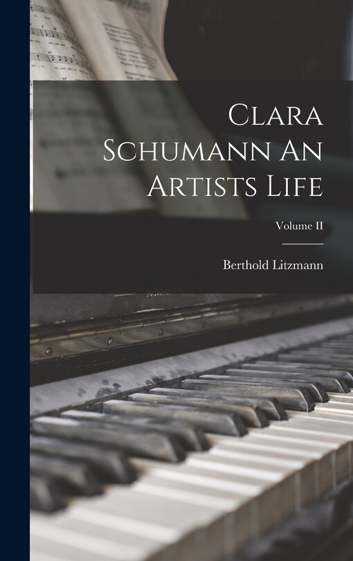 Front cover_Clara Schumann An Artists Life; Volume II
