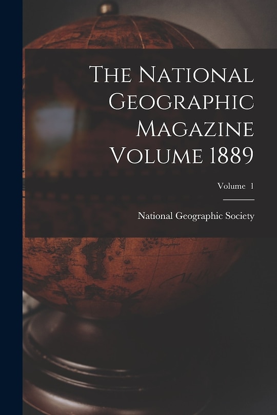 Couverture_The National Geographic Magazine Volume 1889; Volume 1
