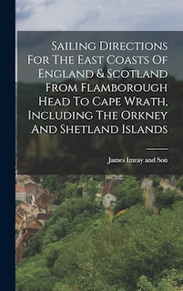 Couverture_Sailing Directions For The East Coasts Of England & Scotland From Flamborough Head To Cape Wrath, Including The Orkney And Shetland Islands