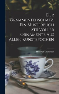 Front cover_Der Ornamentenschatz. Ein Musterbuch stilvoller Ornamente aus allen Kunstepochen