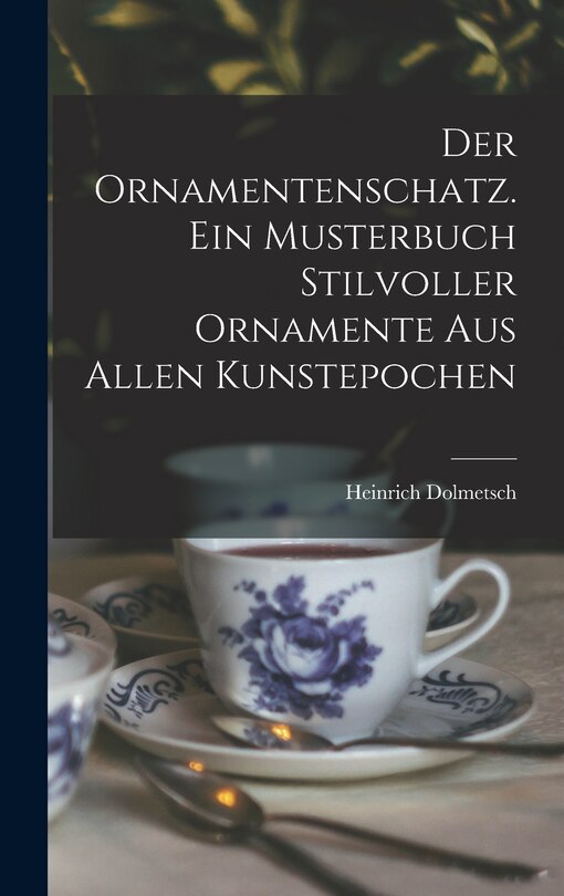 Front cover_Der Ornamentenschatz. Ein Musterbuch stilvoller Ornamente aus allen Kunstepochen