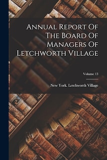 Front cover_Annual Report Of The Board Of Managers Of Letchworth Village; Volume 13