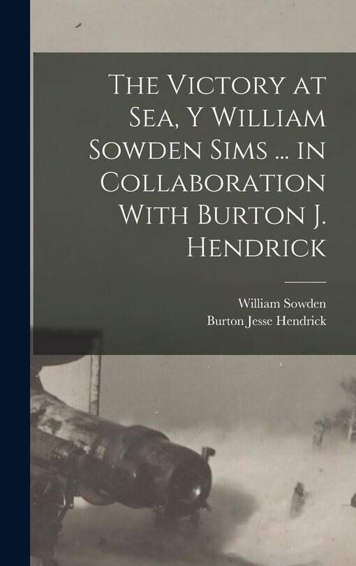 Front cover_The Victory at Sea, Y William Sowden Sims ... in Collaboration With Burton J. Hendrick