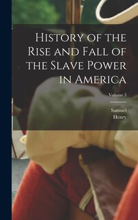 Front cover_History of the Rise and Fall of the Slave Power in America; Volume 3