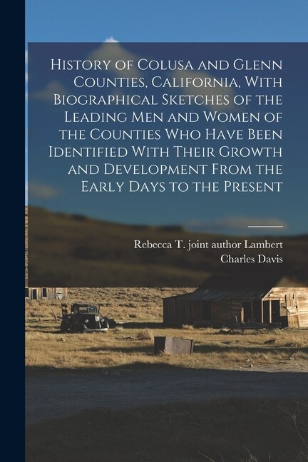 Couverture_History of Colusa and Glenn Counties, California, With Biographical Sketches of the Leading Men and Women of the Counties Who Have Been Identified With Their Growth and Development From the Early Days to the Present