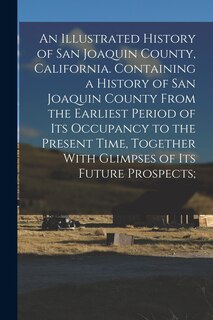 Front cover_An Illustrated History of San Joaquin County, California. Containing a History of San Joaquin County From the Earliest Period of Its Occupancy to the Present Time, Together With Glimpses of Its Future Prospects;