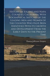 Couverture_History of Solano and Napa Counties, California, With Biographical Sketches of the Leading Men and Women of the Counties Who Have Been Identified With Its Growth and Development From the Early Days to the Present Time