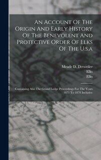 Front cover_An Account Of The Origin And Early History Of The Benevolent And Protective Order Of Elks Of The U.s.a