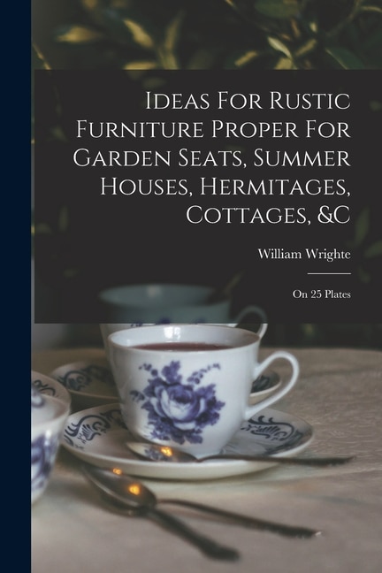 Front cover_Ideas For Rustic Furniture Proper For Garden Seats, Summer Houses, Hermitages, Cottages, &c