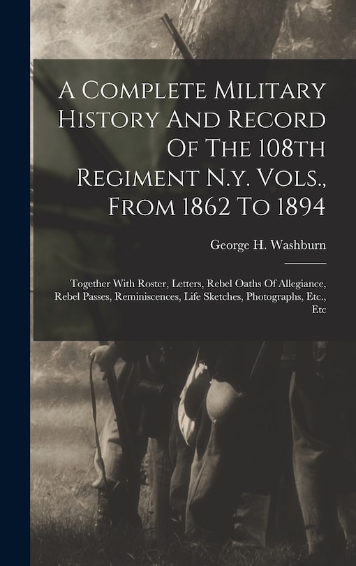 Couverture_A Complete Military History And Record Of The 108th Regiment N.y. Vols., From 1862 To 1894